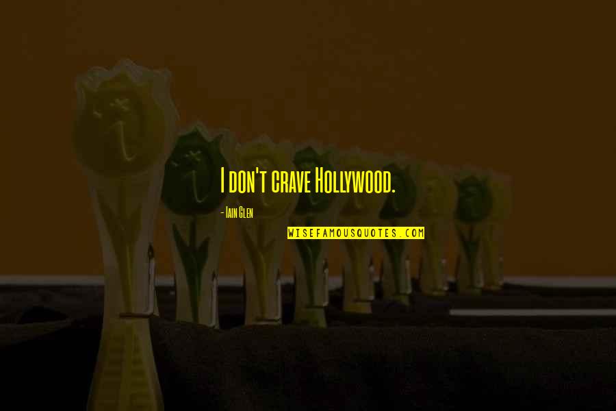 Hope Mars Mission Quotes By Iain Glen: I don't crave Hollywood. Hope Mars Mission Quotes By Iain Glen: I don't crave Hollywood.