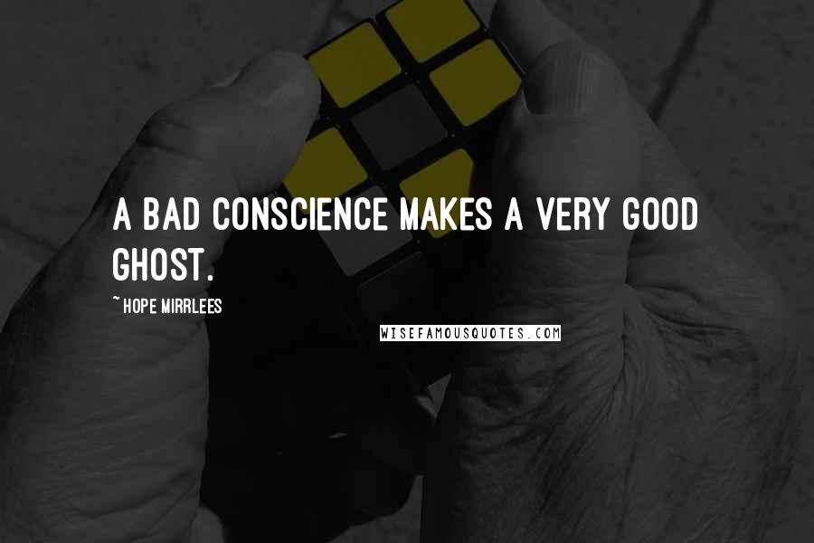 Hope Mirrlees quotes: A bad conscience makes a very good ghost.