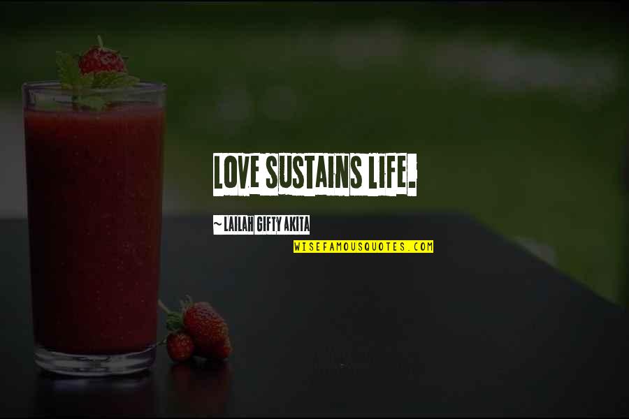 Hope Motivation Quotes By Lailah Gifty Akita: Love sustains life. Hope Motivation Quotes By Lailah Gifty Akita: Love sustains life.
