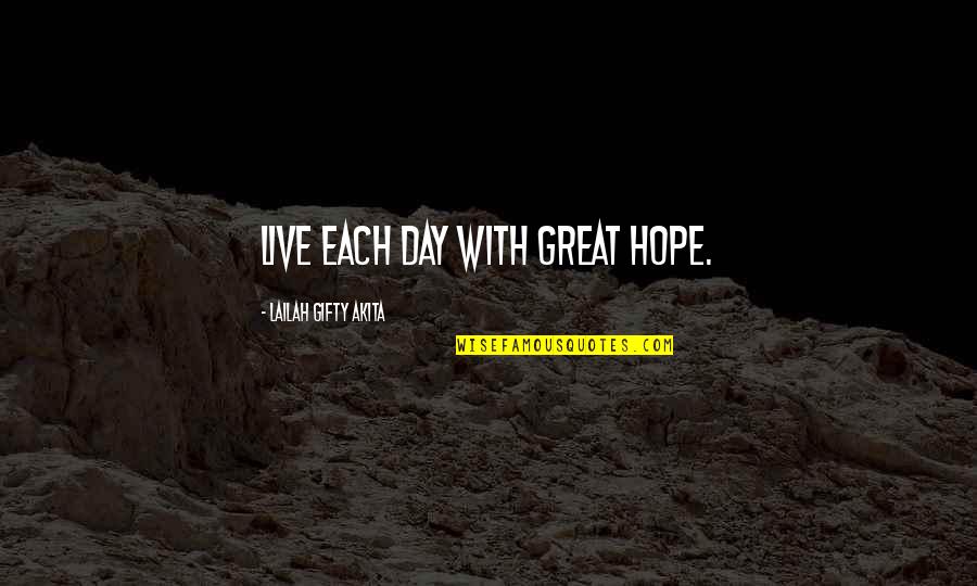 Hope Motivation Quotes By Lailah Gifty Akita: Live each day with great hope. Hope Motivation Quotes By Lailah Gifty Akita: Live each day with great hope.