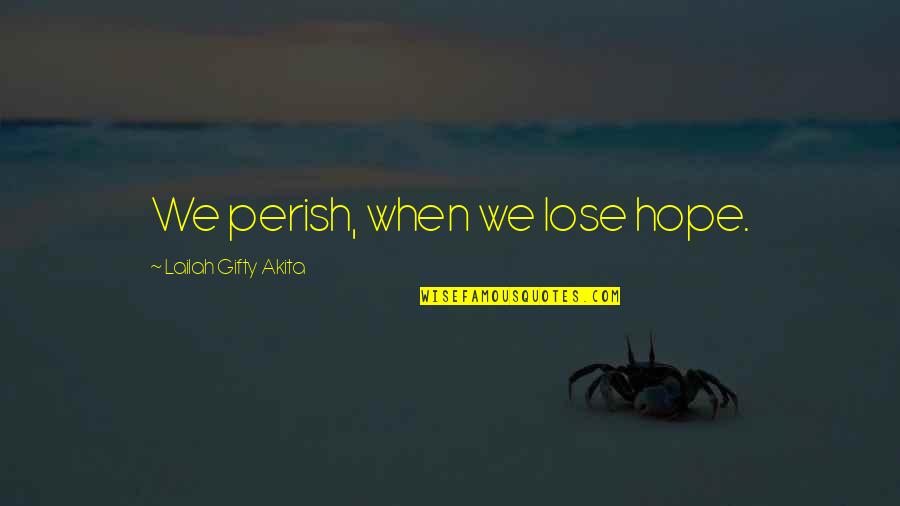 Hope Motivational Quotes By Lailah Gifty Akita: We perish, when we lose hope. Hope Motivational Quotes By Lailah Gifty Akita: We perish, when we lose hope.