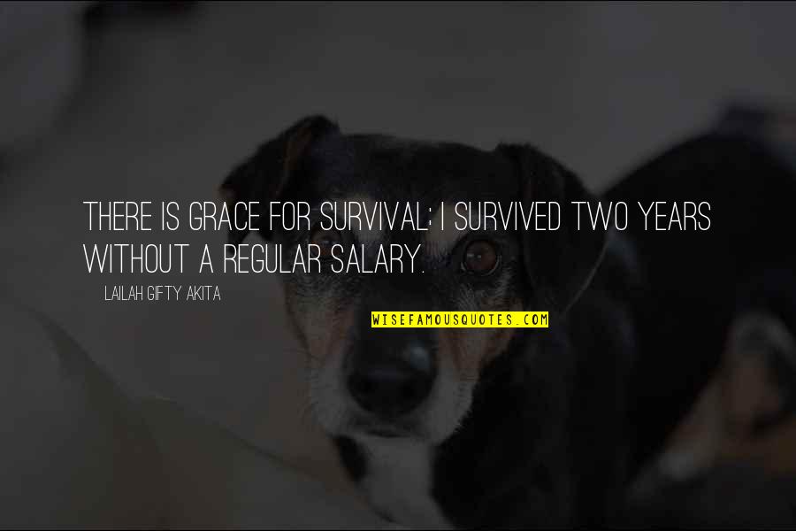 Hope Motivational Quotes By Lailah Gifty Akita: There is grace for survival; I survived two Hope Motivational Quotes By Lailah Gifty Akita: There is grace for survival; I survived two
