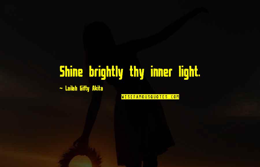 Hope Motivational Quotes By Lailah Gifty Akita: Shine brightly thy inner light. Hope Motivational Quotes By Lailah Gifty Akita: Shine brightly thy inner light.