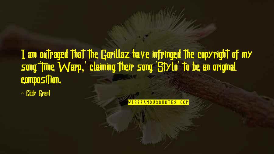 Hope My Life Gets Better Quotes By Eddy Grant: I am outraged that the Gorillaz have infringed