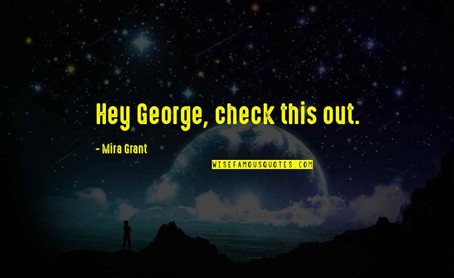 Hope My Life Gets Better Quotes By Mira Grant: Hey George, check this out.