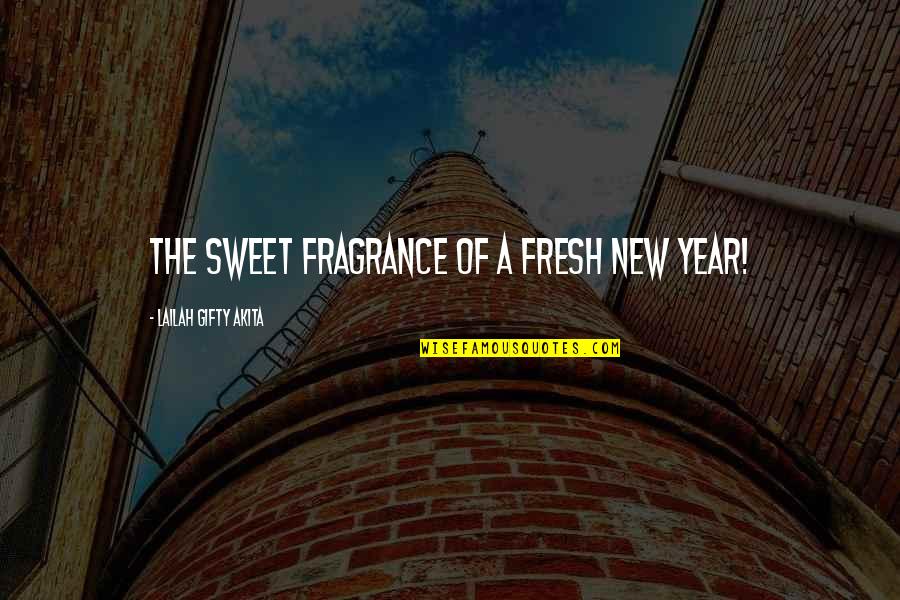 Hope New Year Quotes By Lailah Gifty Akita: The sweet fragrance of a fresh New Year!