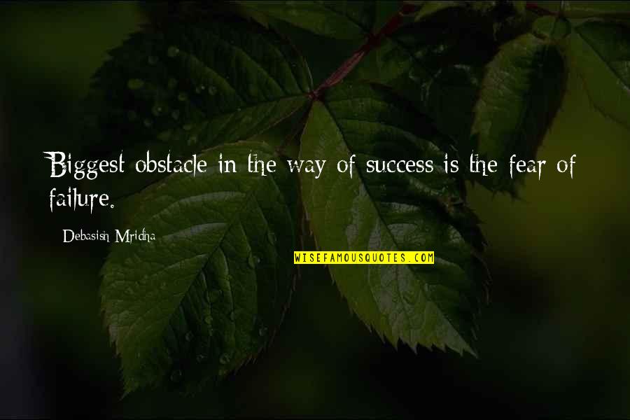 Hope Of Success Quotes By Debasish Mridha: Biggest obstacle in the way of success is