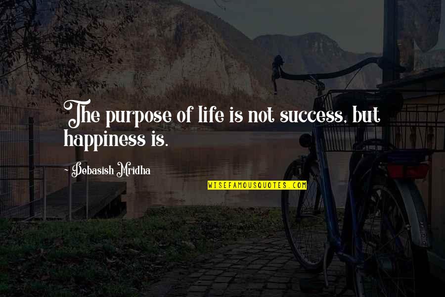 Hope Of Success Quotes By Debasish Mridha: The purpose of life is not success, but