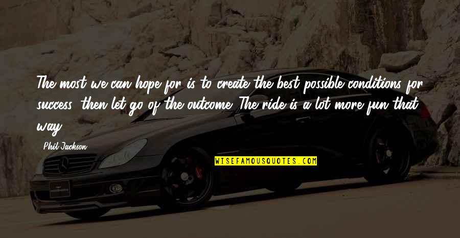 Hope Of Success Quotes By Phil Jackson: The most we can hope for is to