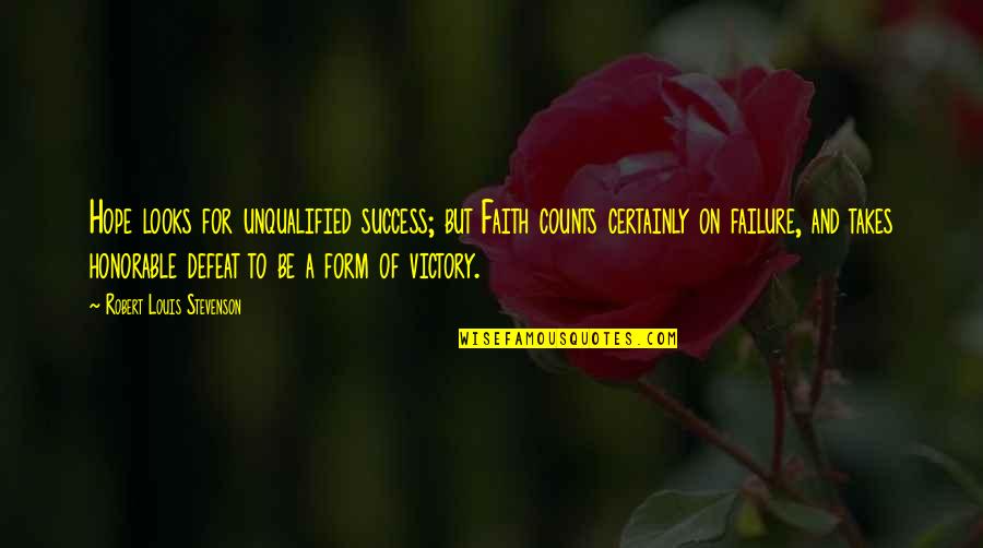 Hope Of Success Quotes By Robert Louis Stevenson: Hope looks for unqualified success; but Faith counts