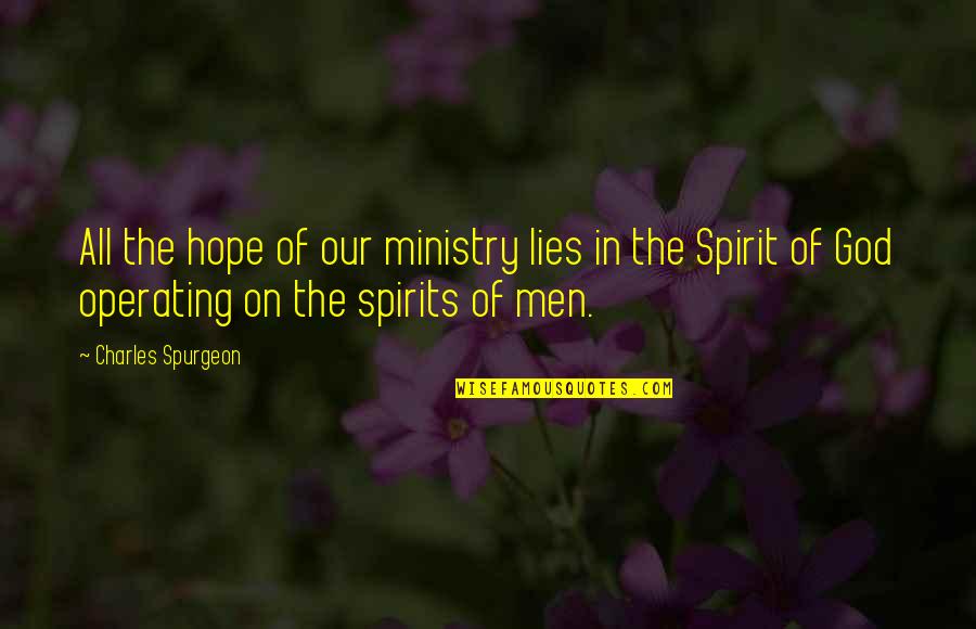 Hope On God Quotes By Charles Spurgeon: All the hope of our ministry lies in