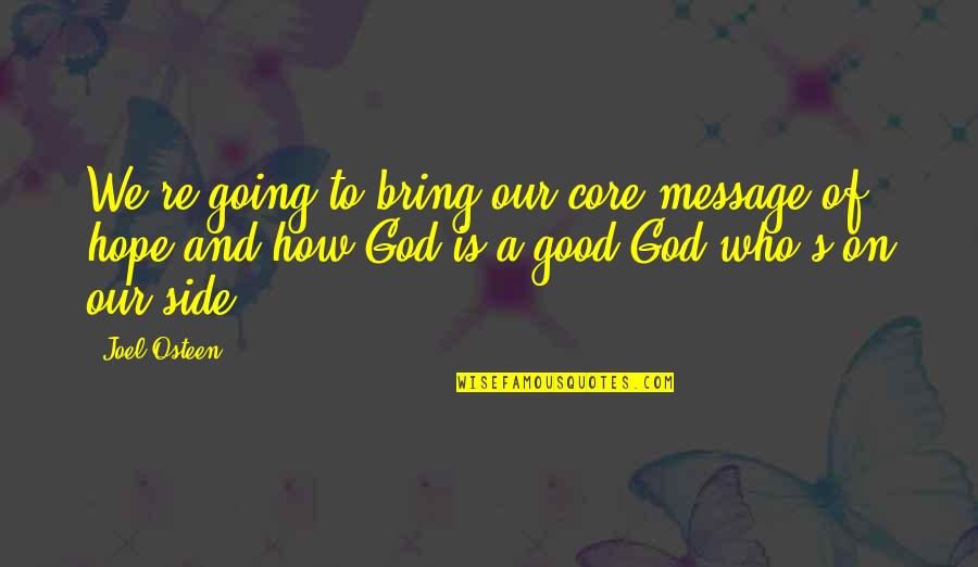 Hope On God Quotes By Joel Osteen: We're going to bring our core message of