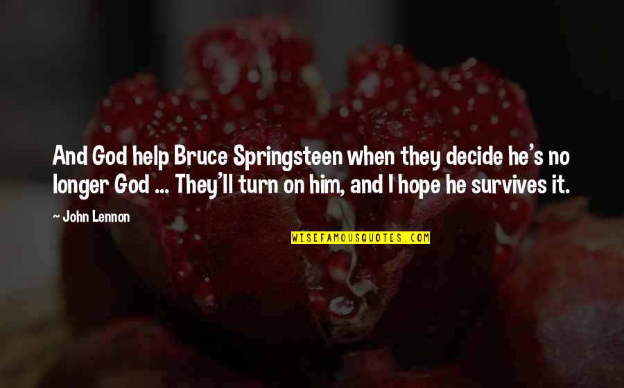 Hope On God Quotes By John Lennon: And God help Bruce Springsteen when they decide