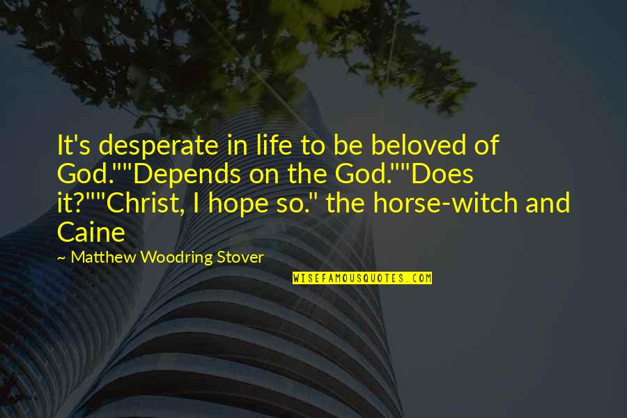 Hope On God Quotes By Matthew Woodring Stover: It's desperate in life to be beloved of