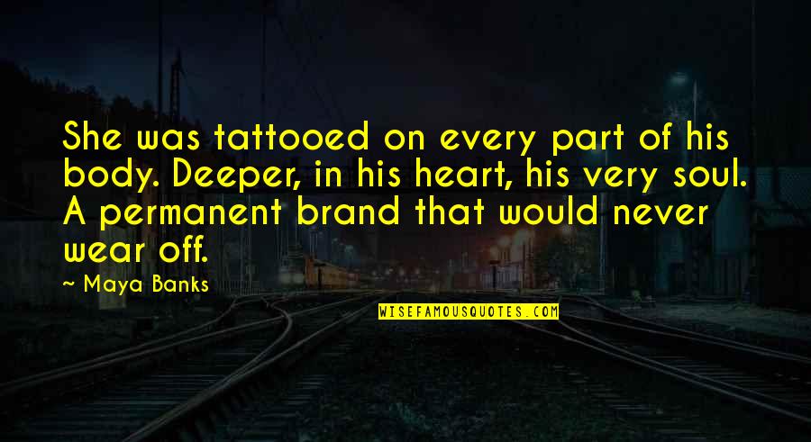 Hope One Day You Realize Quotes By Maya Banks: She was tattooed on every part of his Hope One Day You Realize Quotes By Maya Banks: She was tattooed on every part of his