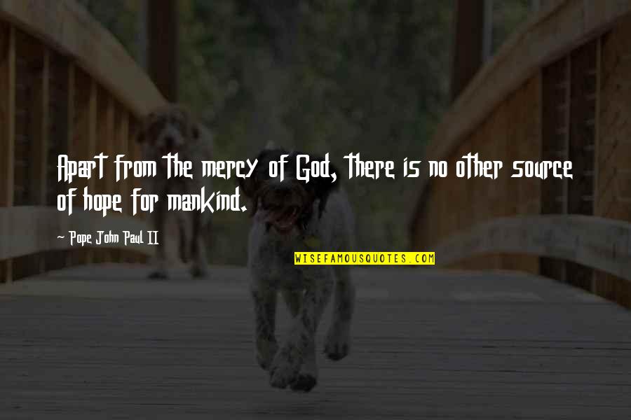 Hope One Day You Realize Quotes By Pope John Paul II: Apart from the mercy of God, there is Hope One Day You Realize Quotes By Pope John Paul II: Apart from the mercy of God, there is