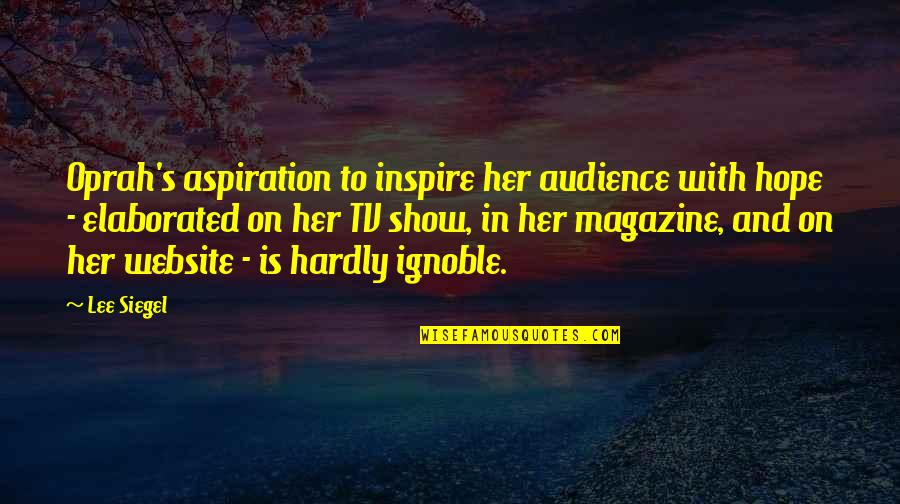 Hope Oprah Quotes By Lee Siegel: Oprah's aspiration to inspire her audience with hope
