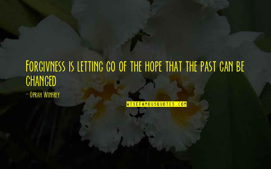 Hope Oprah Quotes By Oprah Winfrey: Forgivness is letting go of the hope that