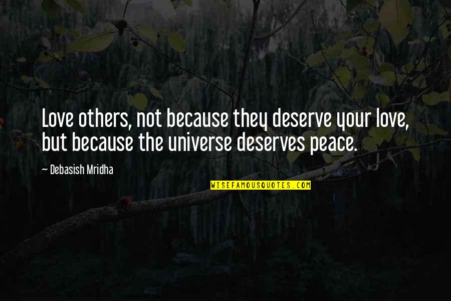 Hope Peace Love Quotes By Debasish Mridha: Love others, not because they deserve your love,