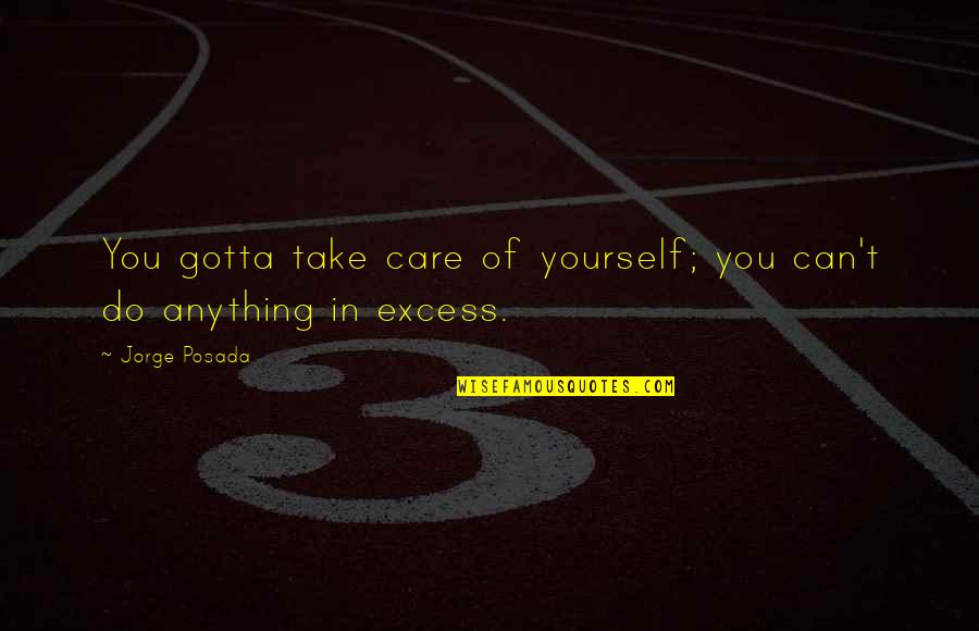 Hope Quotations And Quotes By Jorge Posada: You gotta take care of yourself; you can't