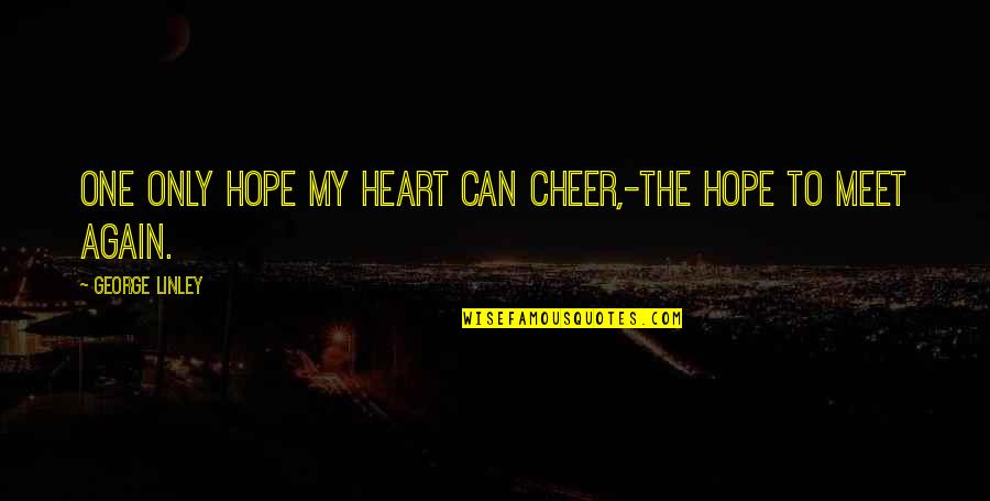 Hope Quotes By George Linley: One only hope my heart can cheer,-The hope
