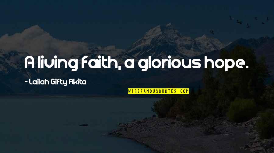 Hope Quotes By Lailah Gifty Akita: A living faith, a glorious hope.