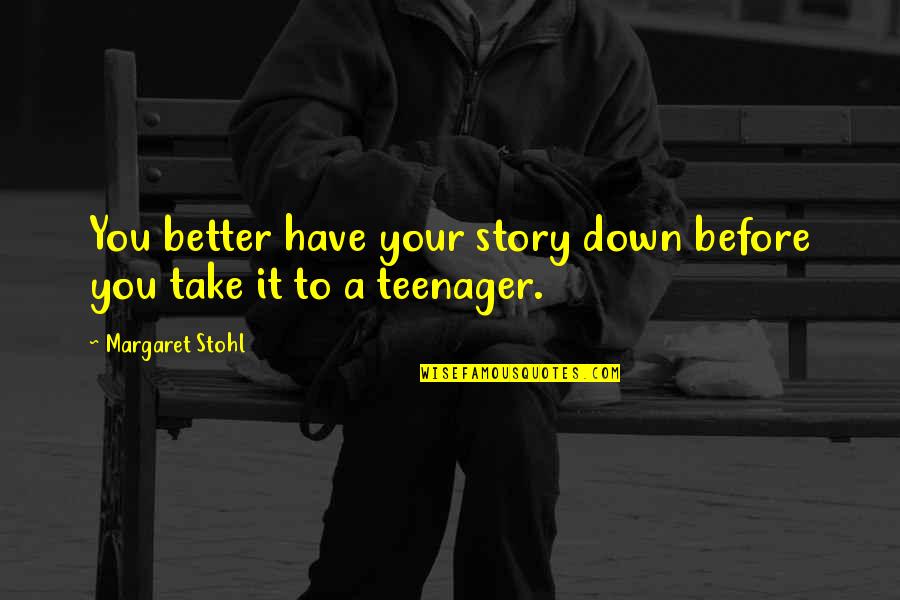 Hope Quotient Quotes By Margaret Stohl: You better have your story down before you