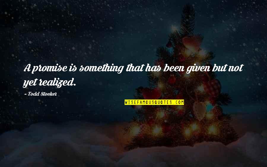 Hope Realized Quotes By Todd Stocker: A promise is something that has been given