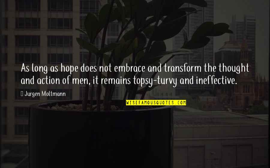 Hope Remains Quotes By Jurgen Moltmann: As long as hope does not embrace and