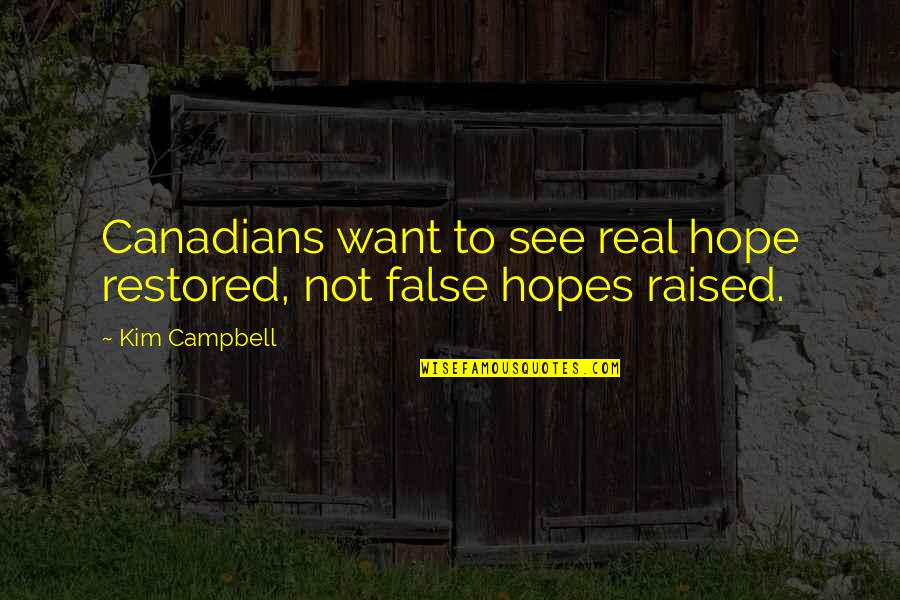 Hope Restored Quotes By Kim Campbell: Canadians want to see real hope restored, not