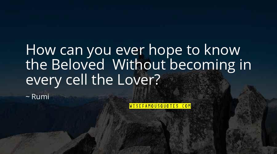 Hope Rumi Quotes By Rumi: How can you ever hope to know the