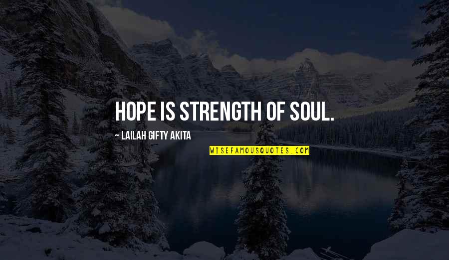 Hope Sayings And Quotes By Lailah Gifty Akita: Hope is strength of soul.