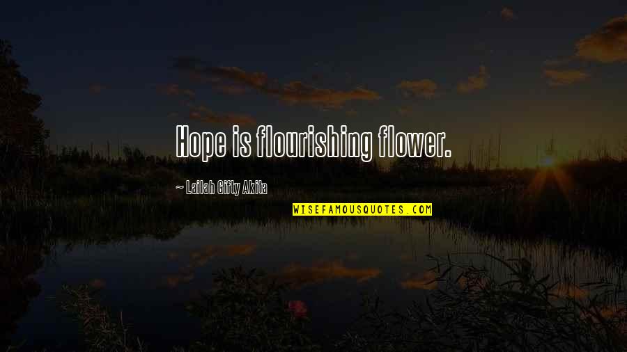 Hope Sayings And Quotes By Lailah Gifty Akita: Hope is flourishing flower.
