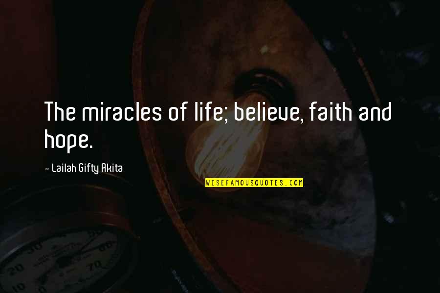 Hope Sayings And Quotes By Lailah Gifty Akita: The miracles of life; believe, faith and hope.