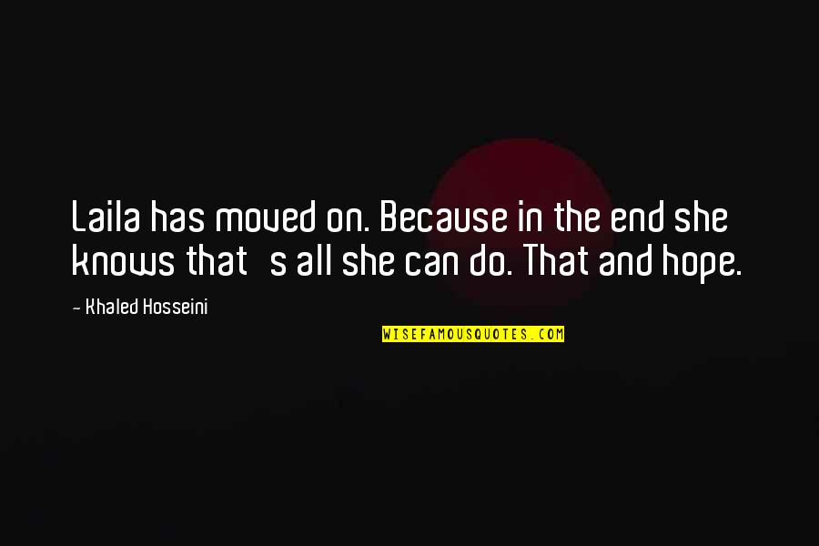 Hope She Knows Quotes By Khaled Hosseini: Laila has moved on. Because in the end