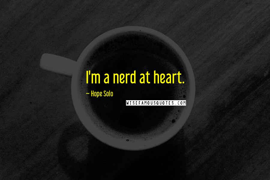 Hope Solo quotes: I'm a nerd at heart.