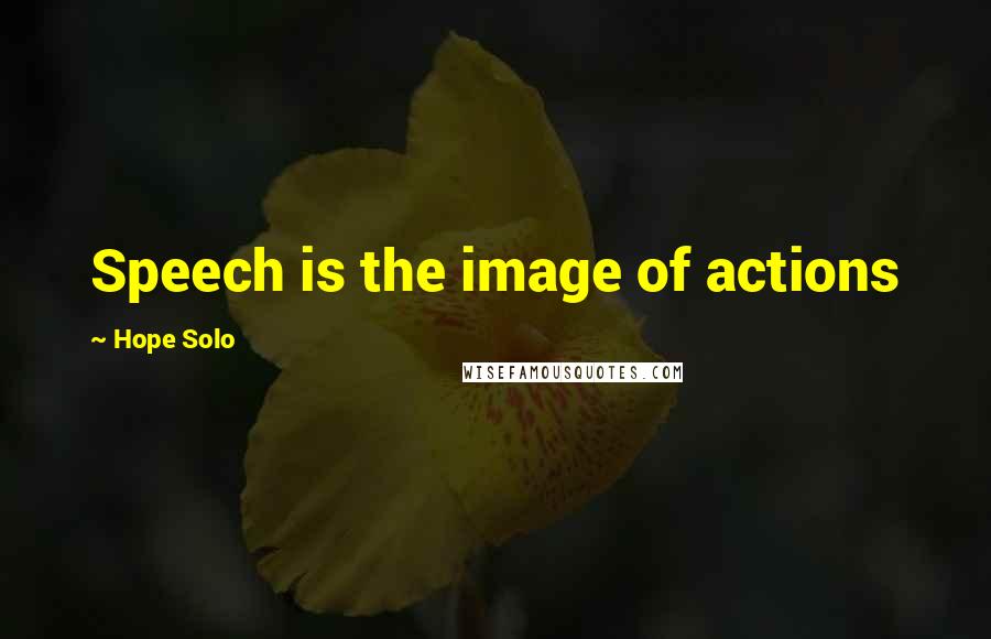 Hope Solo quotes: Speech is the image of actions