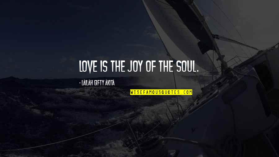 Hope Spiritual Quotes By Lailah Gifty Akita: Love is the joy of the soul.