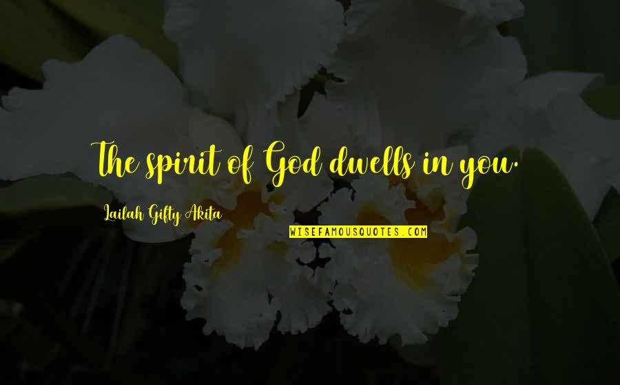 Hope Spiritual Quotes By Lailah Gifty Akita: The spirit of God dwells in you.