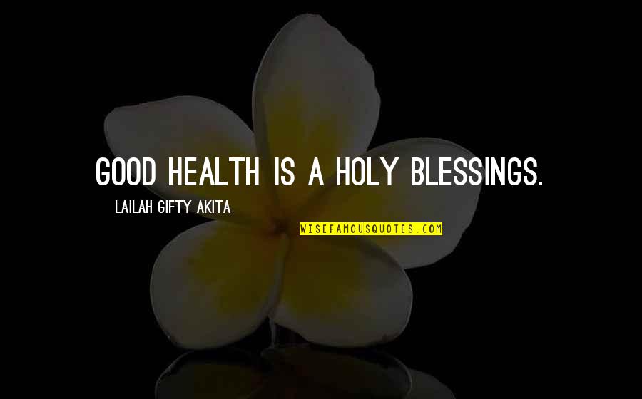 Hope Spiritual Quotes By Lailah Gifty Akita: Good health is a holy blessings.