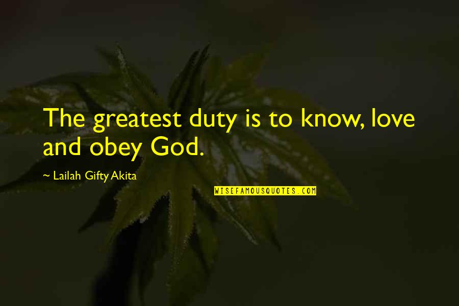 Hope Spiritual Quotes By Lailah Gifty Akita: The greatest duty is to know, love and