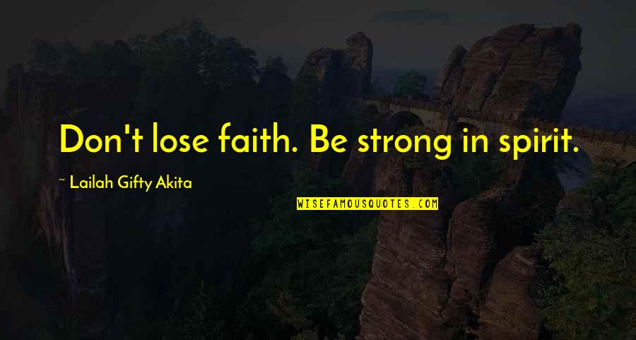 Hope Spiritual Quotes By Lailah Gifty Akita: Don't lose faith. Be strong in spirit.