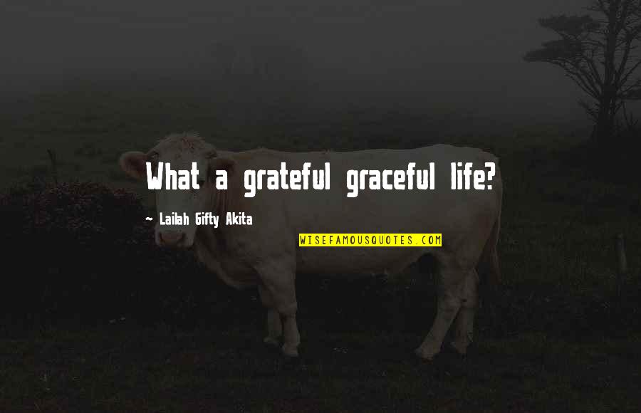 Hope Spiritual Quotes By Lailah Gifty Akita: What a grateful graceful life?