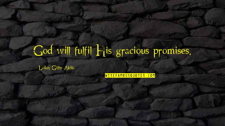 Hope Spiritual Quotes By Lailah Gifty Akita: God will fulfil His gracious promises.