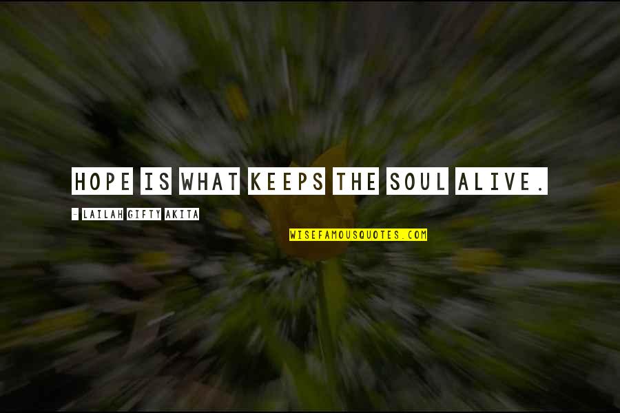 Hope Spiritual Quotes By Lailah Gifty Akita: Hope is what keeps the soul alive.