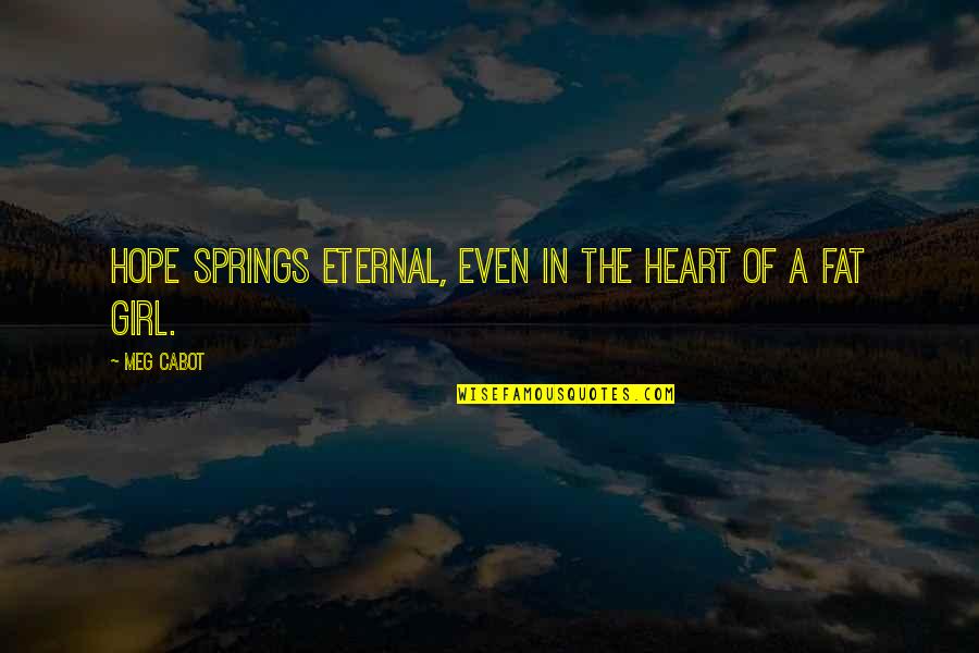 Hope Springs Eternal Quotes By Meg Cabot: Hope springs eternal, even in the heart of