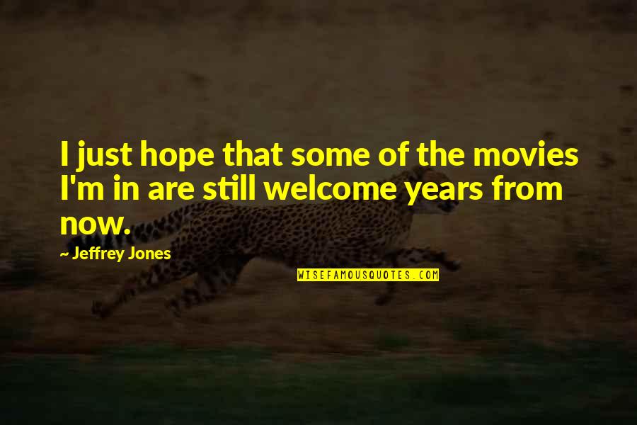 Hope Still Quotes By Jeffrey Jones: I just hope that some of the movies