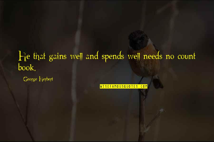 Hope Strengthens Quotes By George Herbert: He that gains well and spends well needs