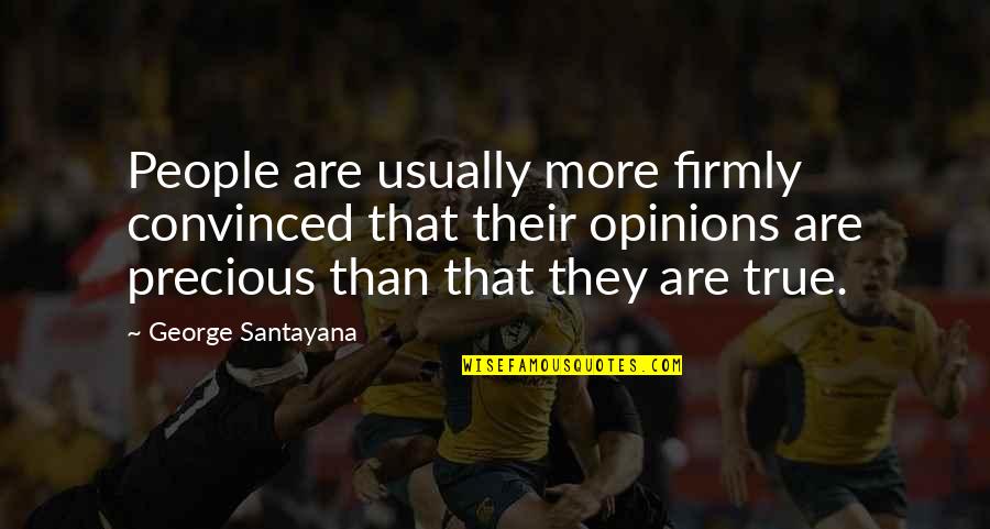 Hope Strengthens Quotes By George Santayana: People are usually more firmly convinced that their