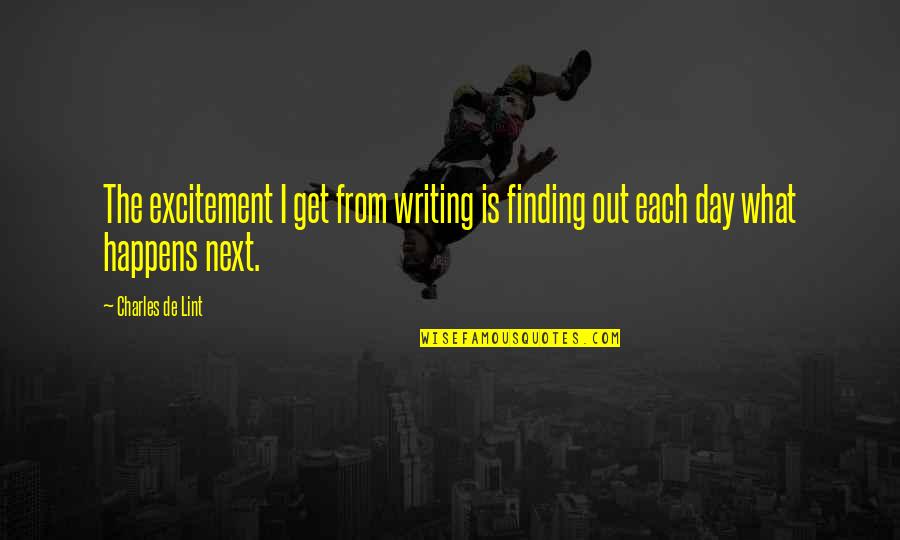 Hope That Tomorrow Will Be Better Day Quotes By Charles De Lint: The excitement I get from writing is finding